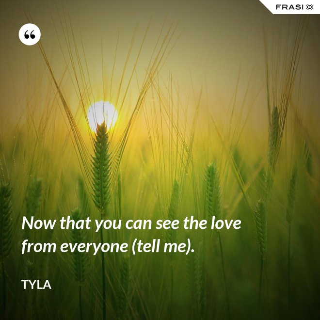 Now that you can see the love from everyone (tell me). - Tyla