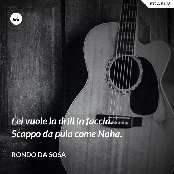 Lei vuole la drill in faccia. Scappo da pula come Naha. - Rondo da Sosa