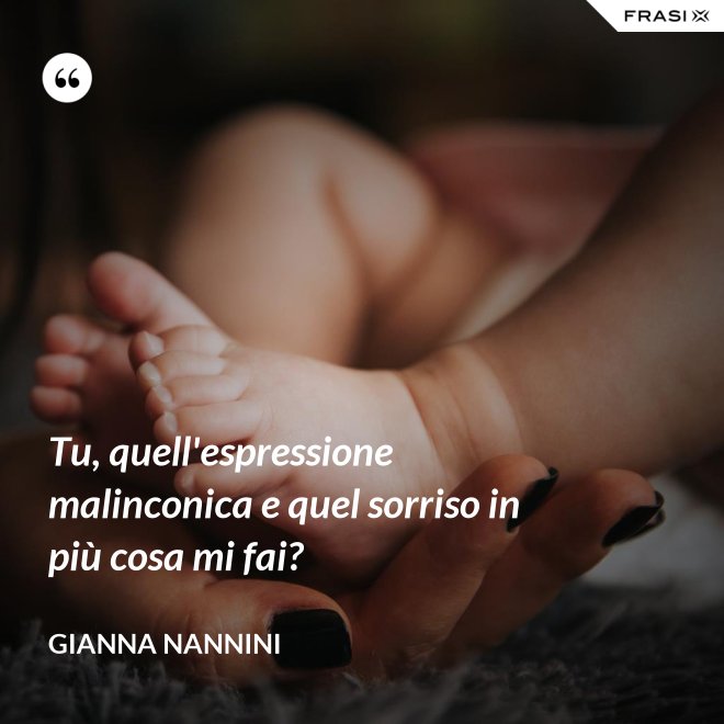 Tu, quell'espressione malinconica e quel sorriso in più cosa mi fai? - Gianna Nannini