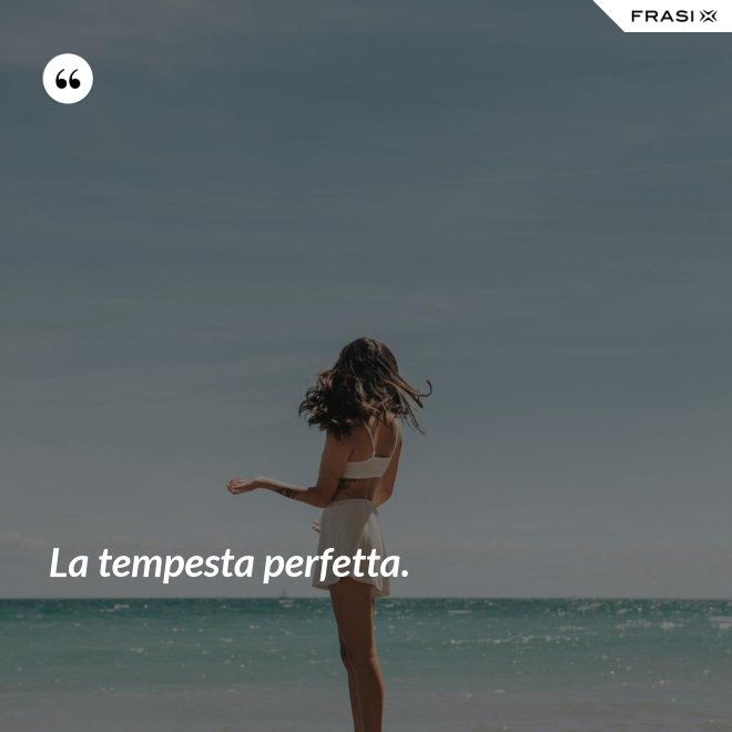 La tempesta perfetta. - Anonimo