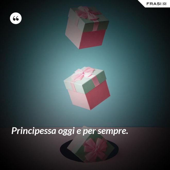 Principessa oggi e per sempre. - Anonimo