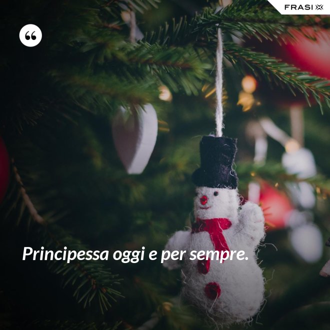 Principessa oggi e per sempre. - Anonimo