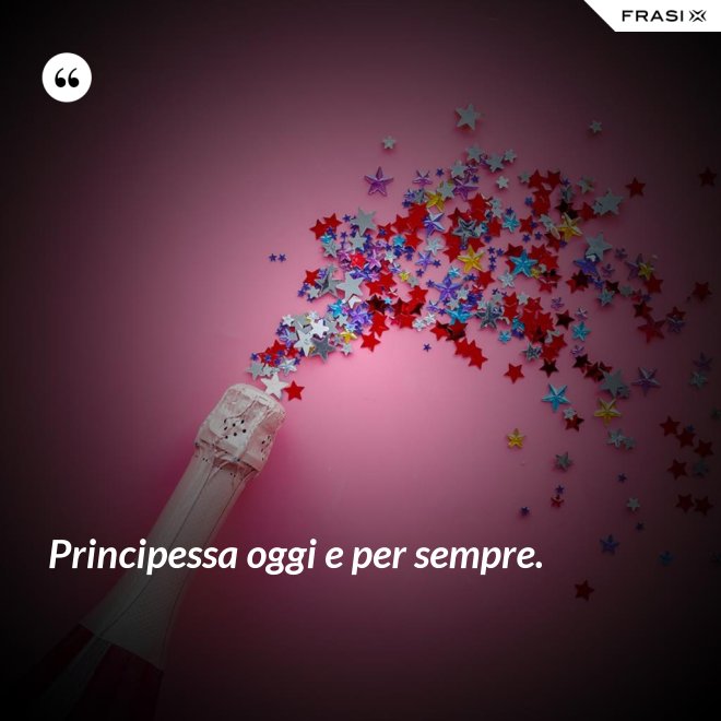 Principessa oggi e per sempre. - Anonimo