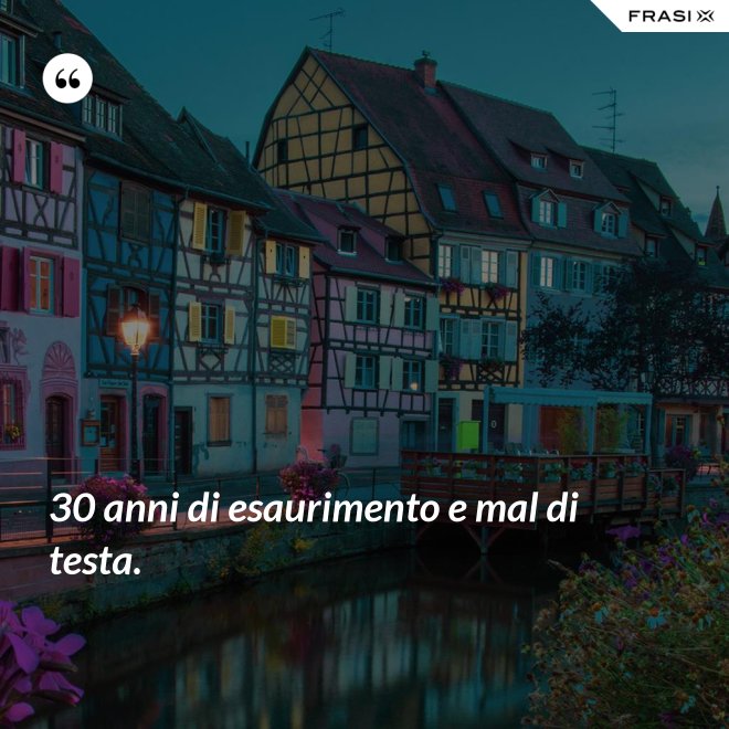 30 anni di esaurimento e mal di testa. - Anonimo