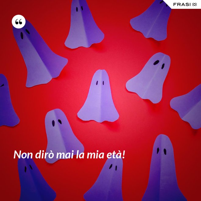 Non dirò mai la mia età! - Anonimo
