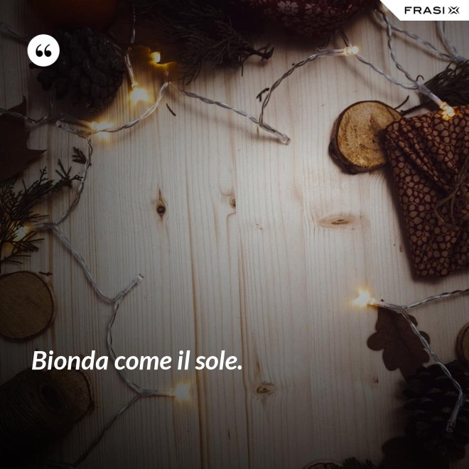Bionda come il sole. - Anonimo