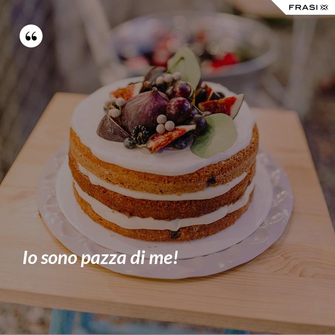 Io sono pazza di me! - Anonimo