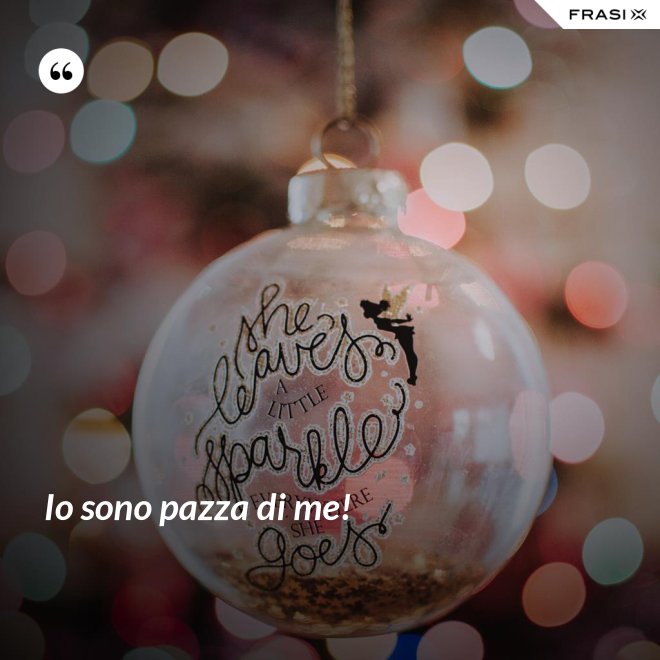 Io sono pazza di me! - Anonimo