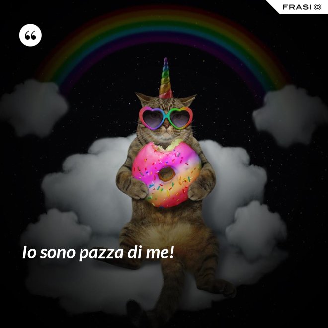 Io sono pazza di me! - Anonimo