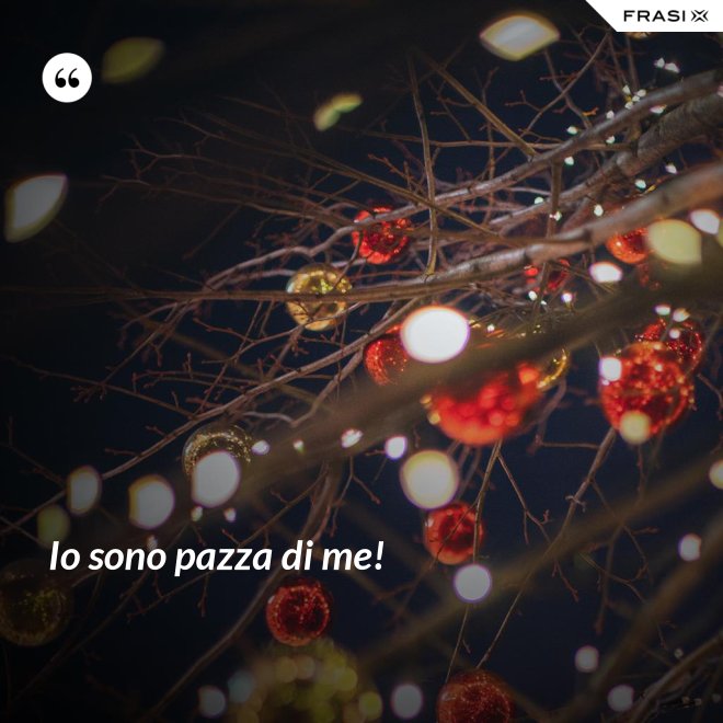 Io sono pazza di me! - Anonimo