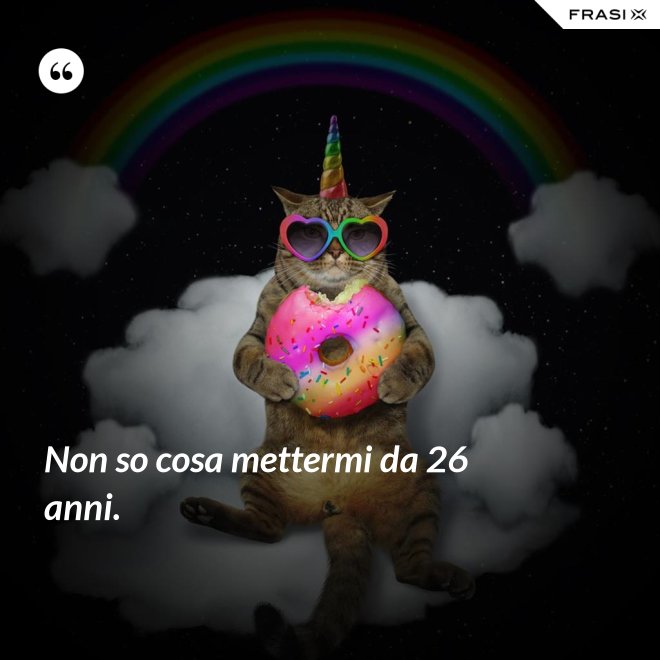 Non so cosa mettermi da 26 anni. - Anonimo