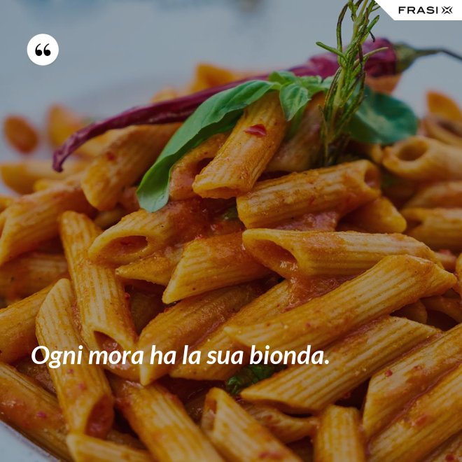 Ogni mora ha la sua bionda. - Anonimo