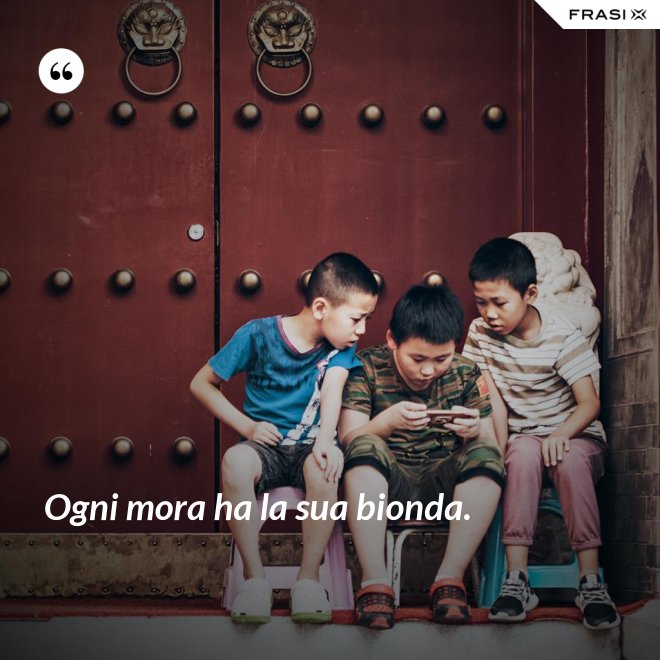Ogni mora ha la sua bionda. - Anonimo