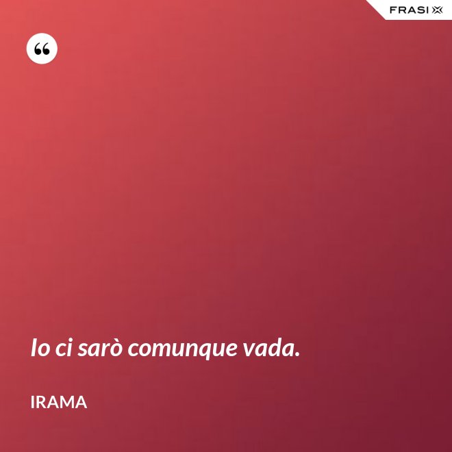 Io ci sarò comunque vada. - Irama