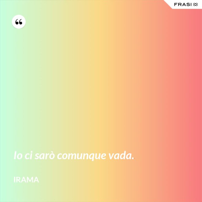 Io ci sarò comunque vada. - Irama