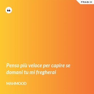 Penso più veloce per capire se domani tu mi fregherai - Mahmood