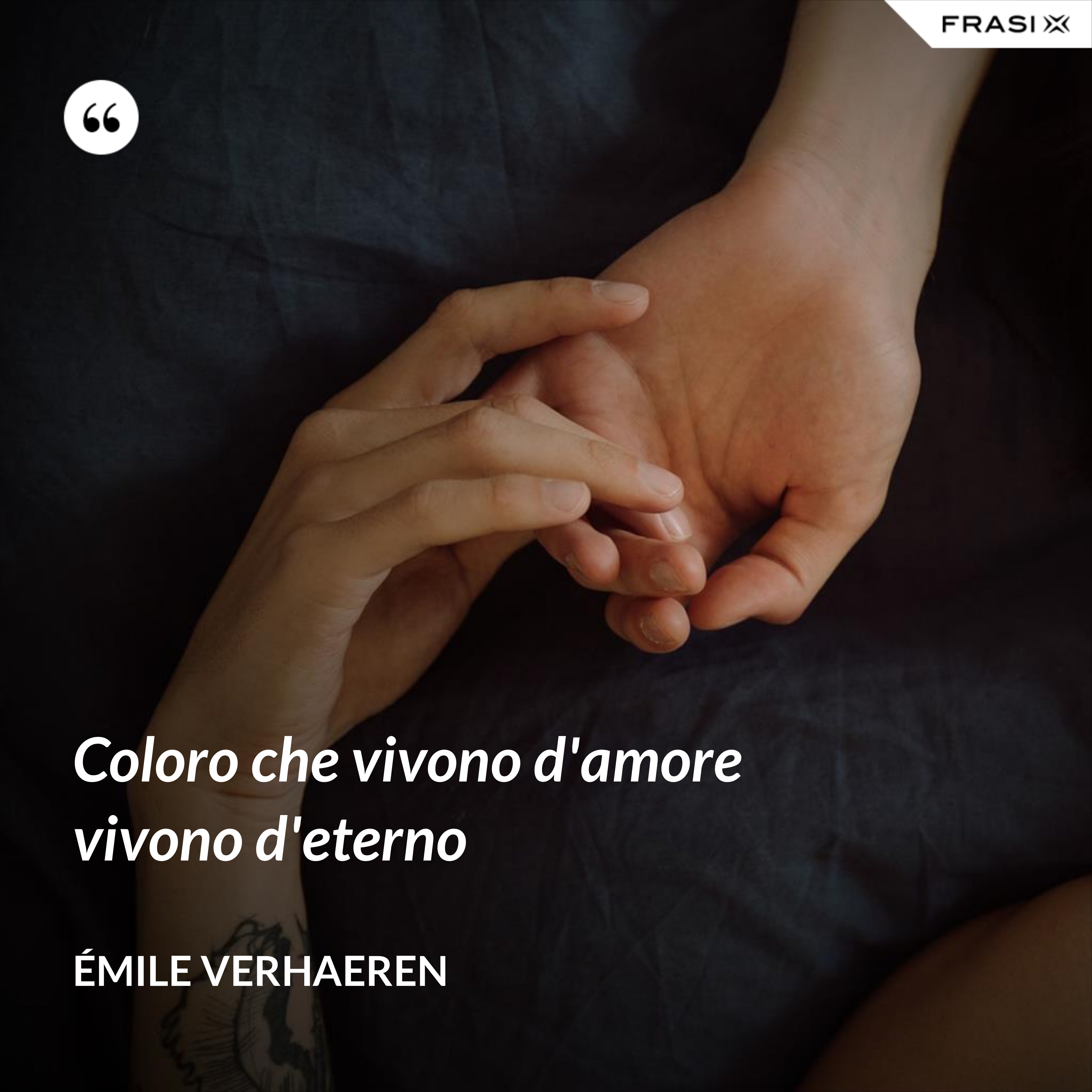 Coloro che vivono d'amore vivono d'eterno - Émile Verhaeren