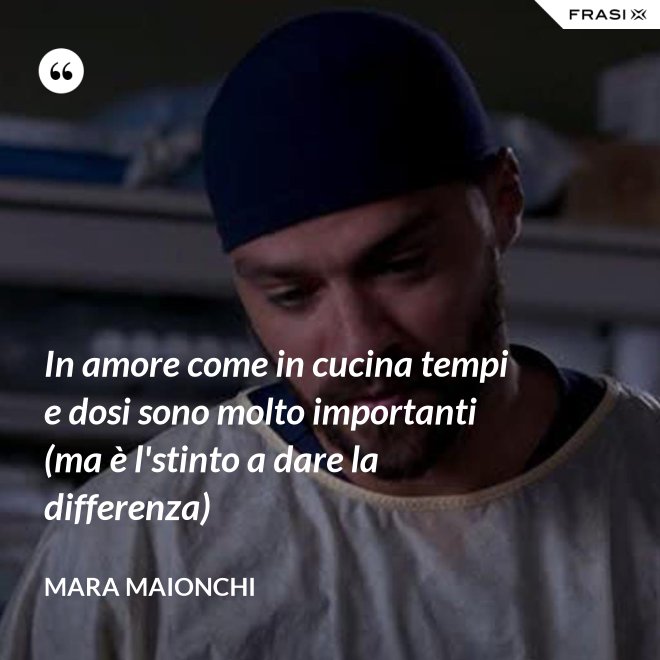In amore come in cucina tempi e dosi sono molto importanti (ma è l'stinto a dare la differenza) - Mara Maionchi