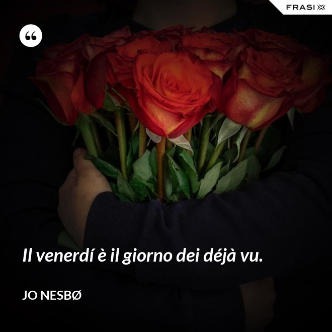 Il venerdí è il giorno dei déjà vu. - JO NESBØ