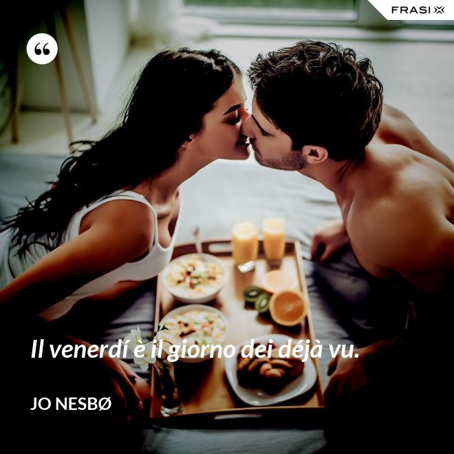 Il venerdí è il giorno dei déjà vu. - JO NESBØ