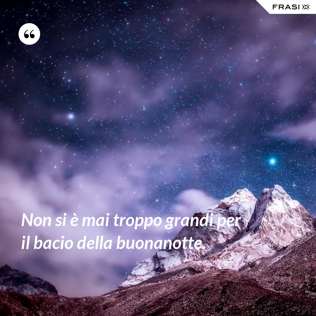 Non Si E Mai Troppo Grandi Per Il Bacio Della