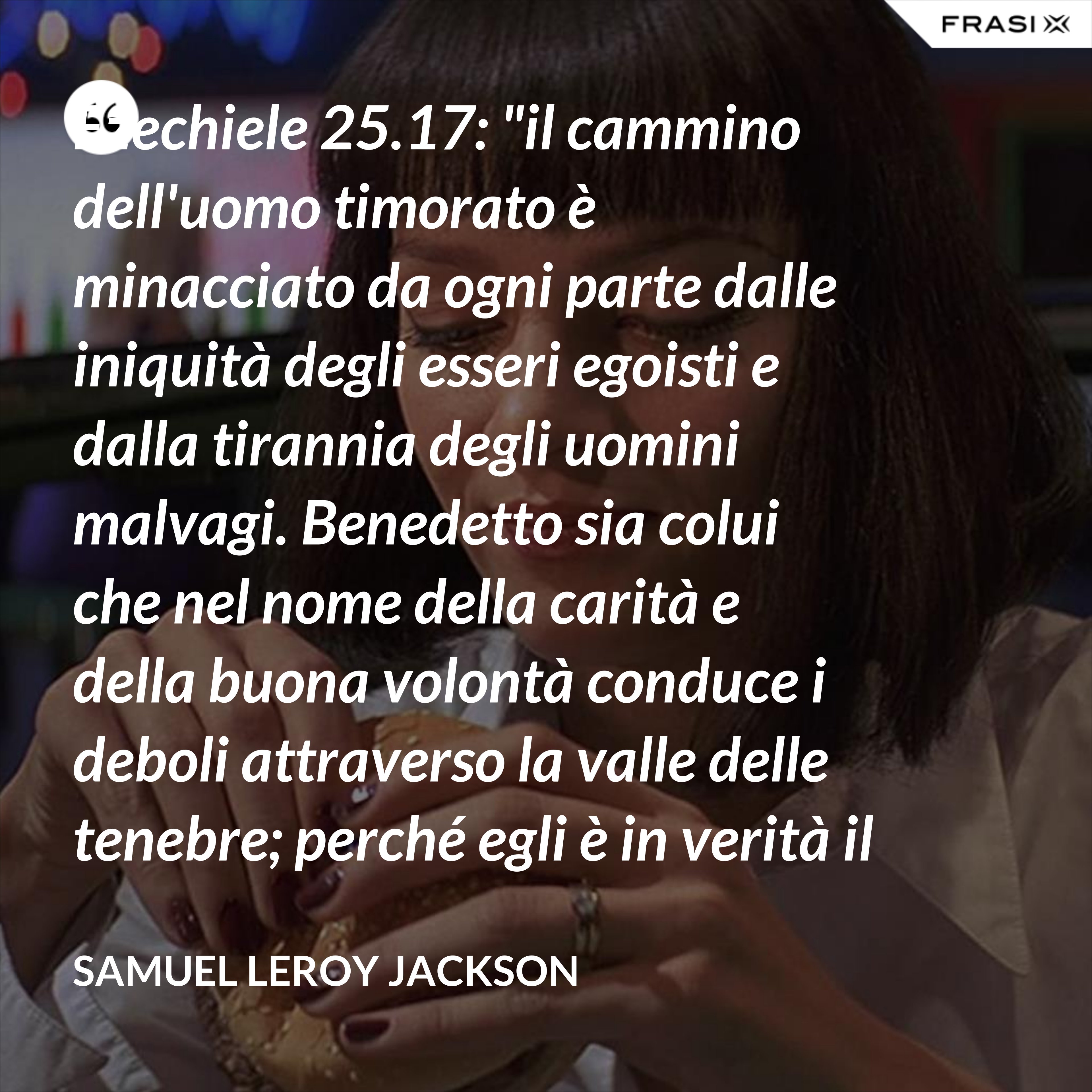 Ezechiele 25 17 Testo Originale Ezechiele 25.17: "il cammino dell'uomo timorato è minacciato da ogni