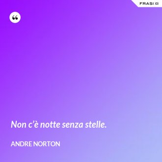 Non c’è notte senza stelle. - Andre Norton