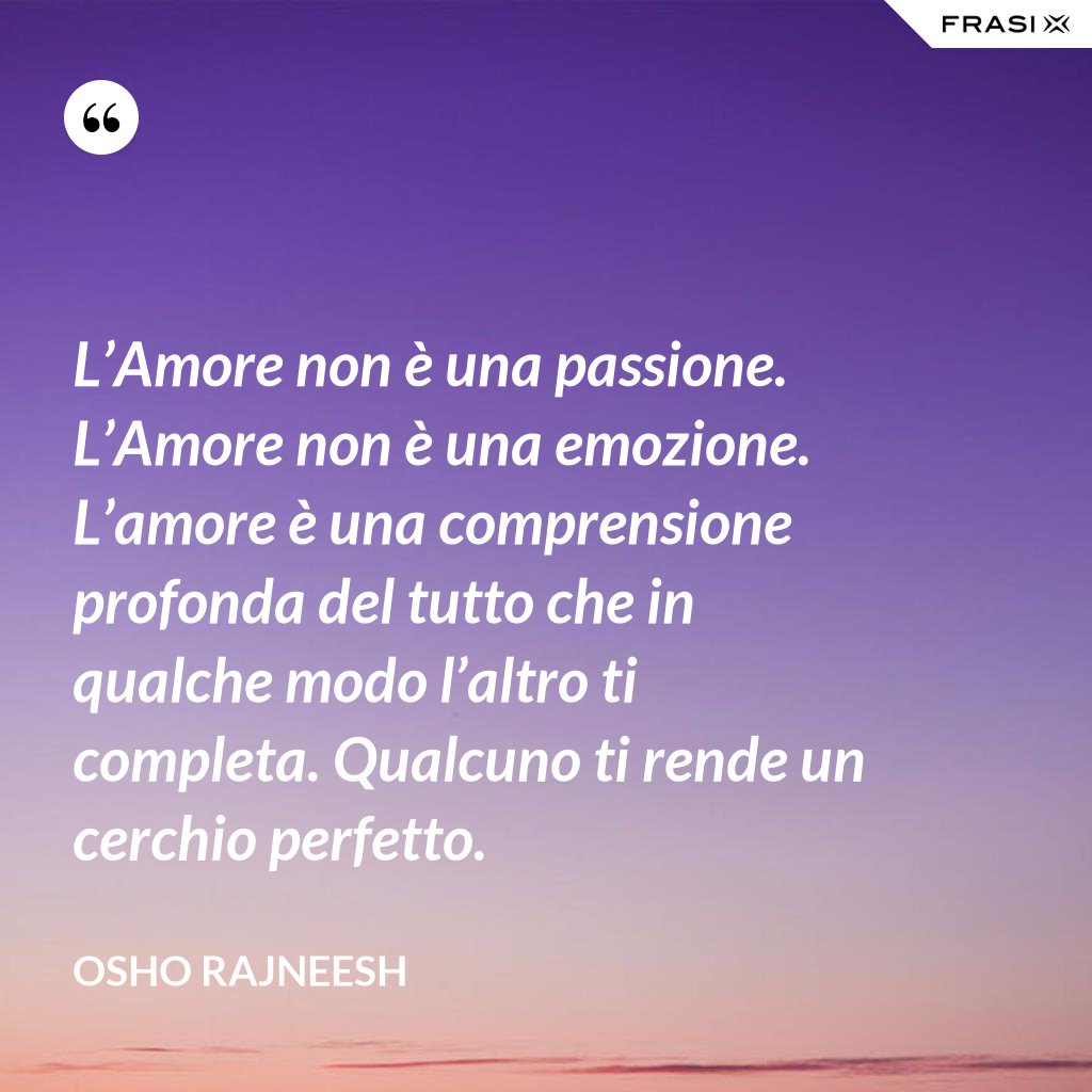 L’Amore Non è Una Passione. L’Amore Non è Una Emozione. L’amore è Una ...