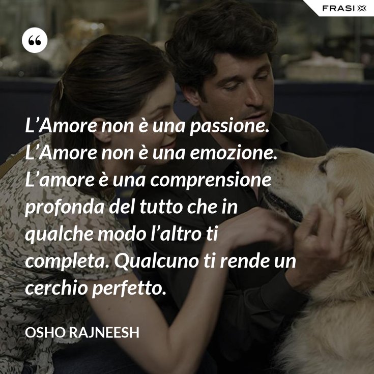 L’Amore non è una passione. L’Amore non è una emozione. L’amore è una comprensione profonda del L’Amore non è una passione. L’Amore non è una emozione. L’amore è una comprensione profonda del