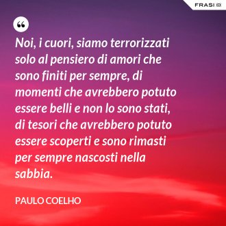 Paulo Coelho 100 Citazioni Celebri E Frasi D Amore