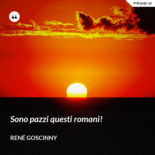 Sono pazzi questi romani! - René Goscinny