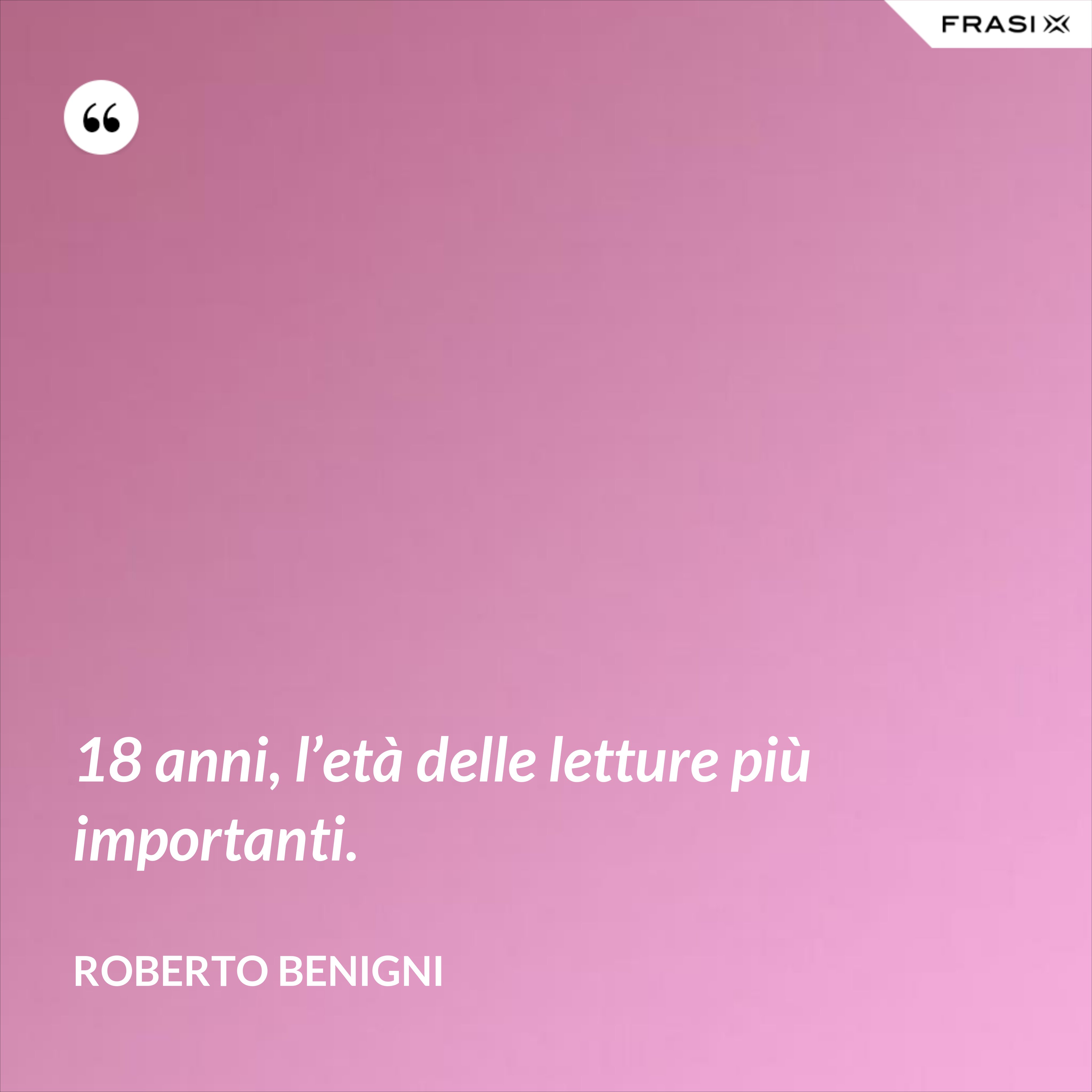 18 anni, l’età delle letture più importanti. - Roberto Benigni