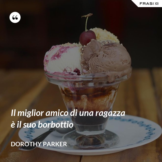 Il miglior amico di una ragazza è il suo borbottio - Dorothy Parker