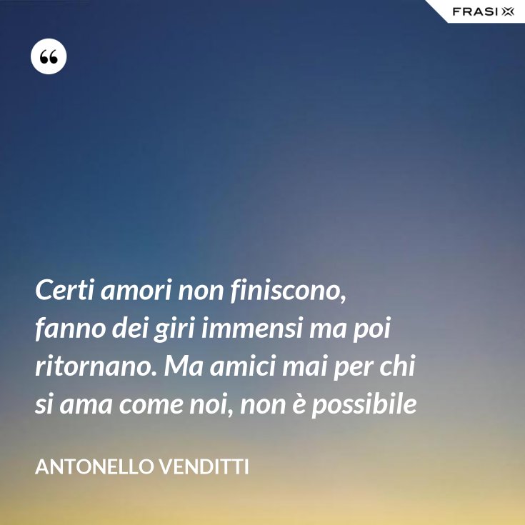 Ci Sono Amori Che Non Finiscono Mai