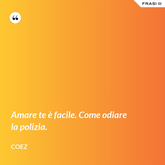 Amare te è facile. Come odiare la polizia. - coez