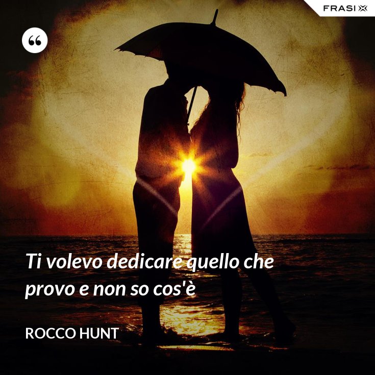 Ti volevo dedicare quello che provo e non so cos'è