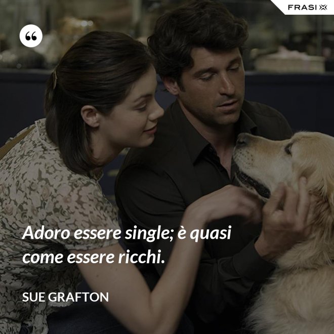 Adoro essere single; è quasi come essere ricchi. - Sue Grafton