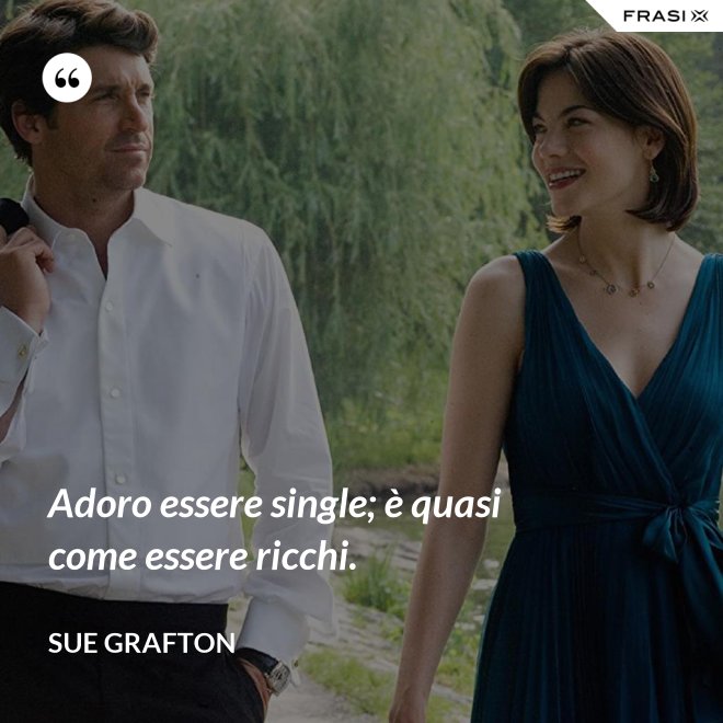Adoro essere single; è quasi come essere ricchi. - Sue Grafton