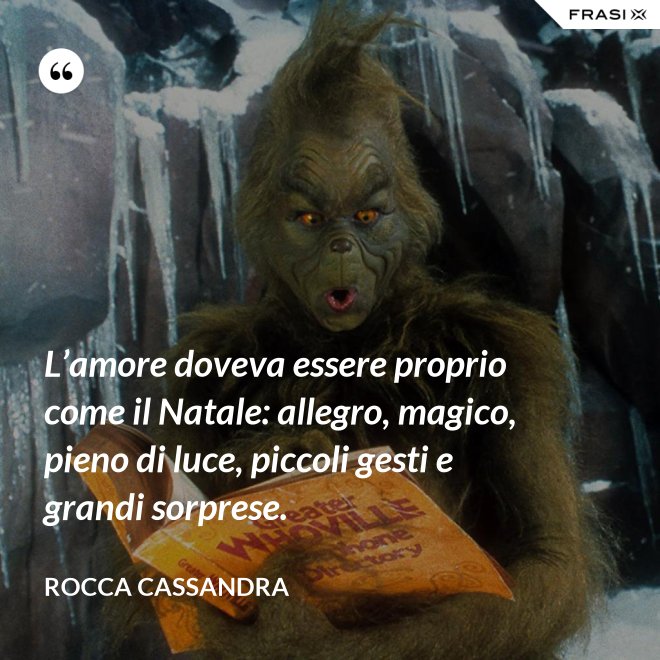 L’amore doveva essere proprio come il Natale: allegro, magico, pieno di luce, piccoli gesti e grandi sorprese. - Rocca Cassandra