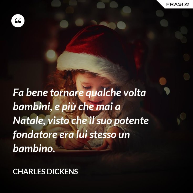 Fa Bene Tornare Qualche Volta Bambini E Piu Che Mai A Natale Visto Che Il Suo Potente Fondatore Era Lui Stesso Un Bambino