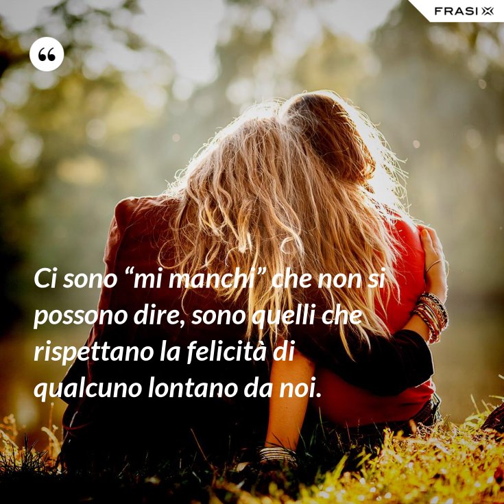 Ci Sono Mi Manchi Che Non Si Possono Dire