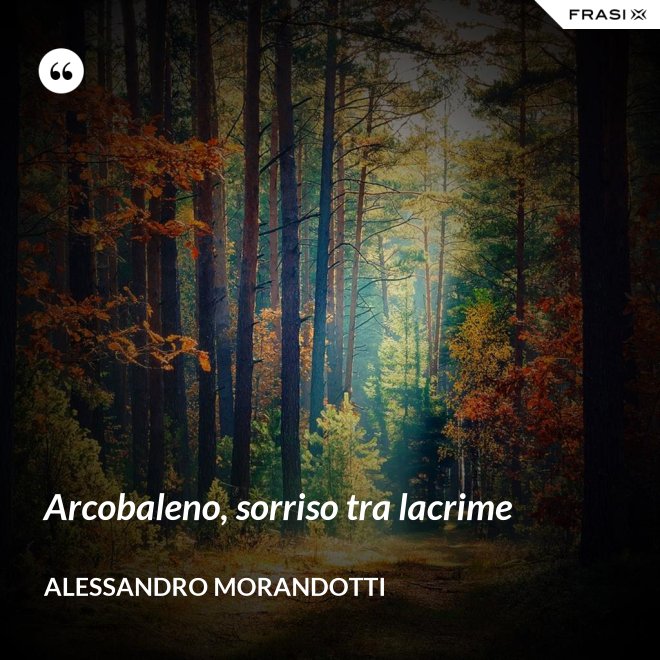Arcobaleno, sorriso tra lacrime - Alessandro Morandotti
