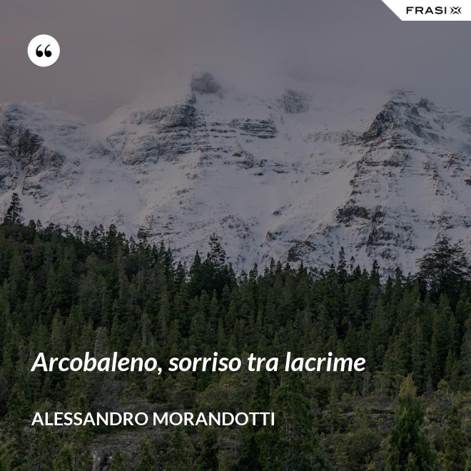 Arcobaleno, sorriso tra lacrime - Alessandro Morandotti