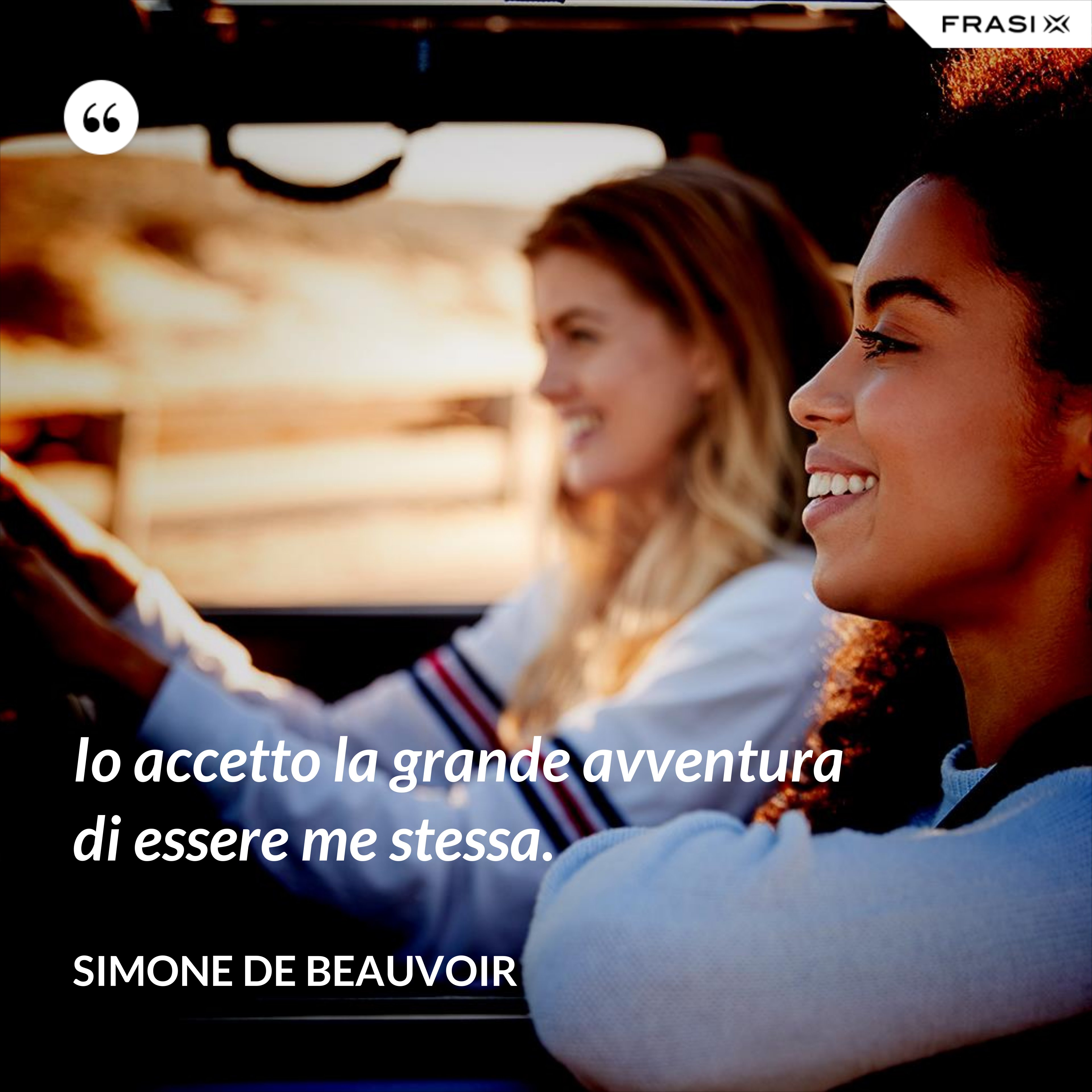 Io accetto la grande avventura di essere me stessa. - Simone De Beauvoir