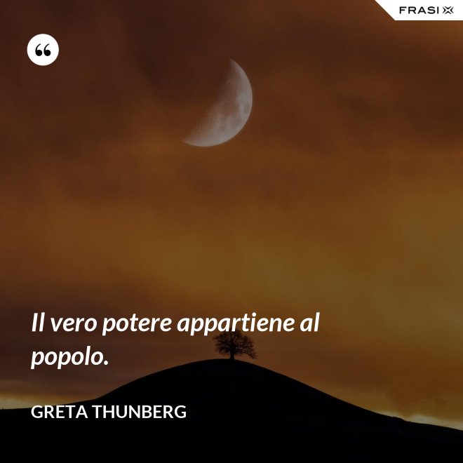Il vero potere appartiene al popolo. - Greta Thunberg