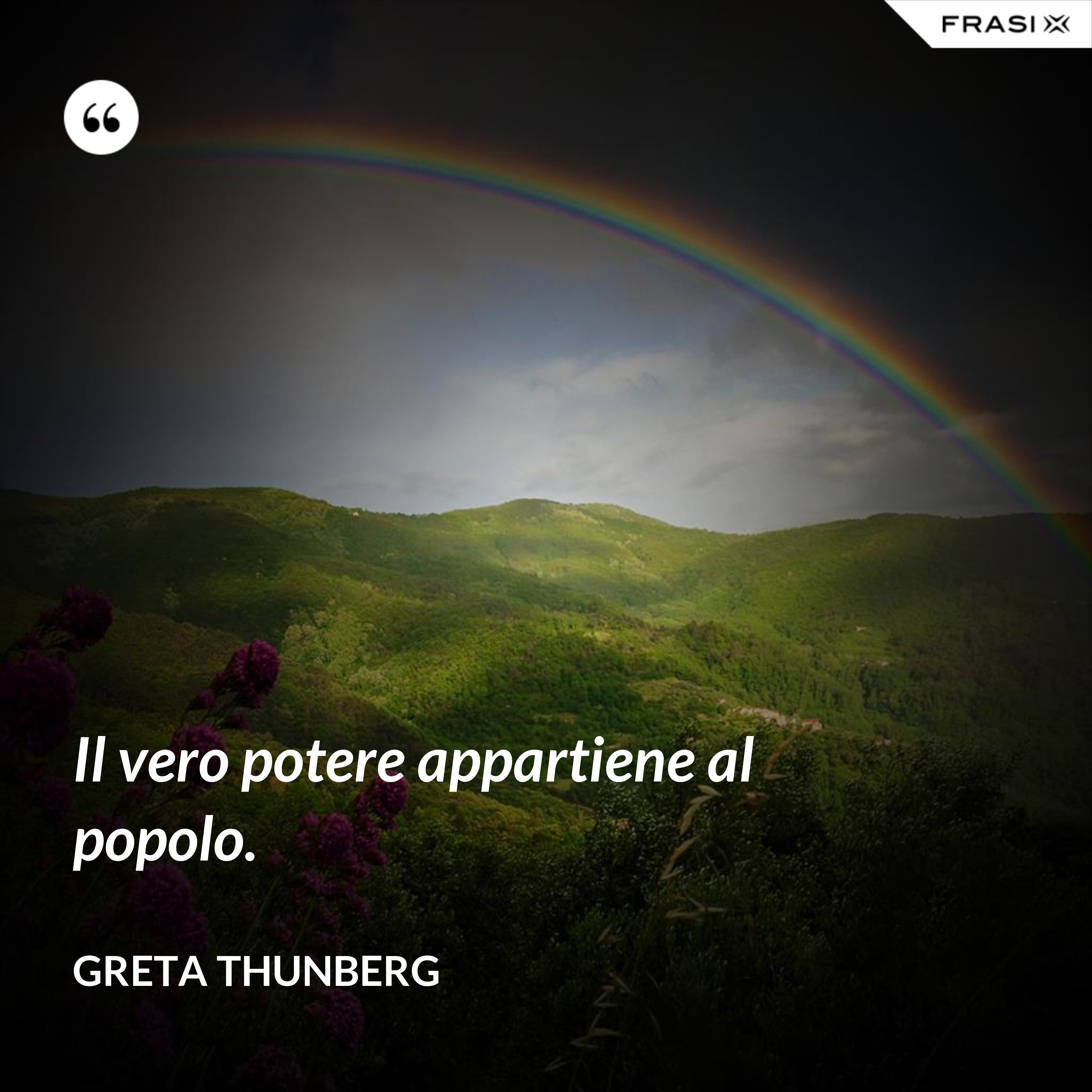Il vero potere appartiene al popolo. - Greta Thunberg