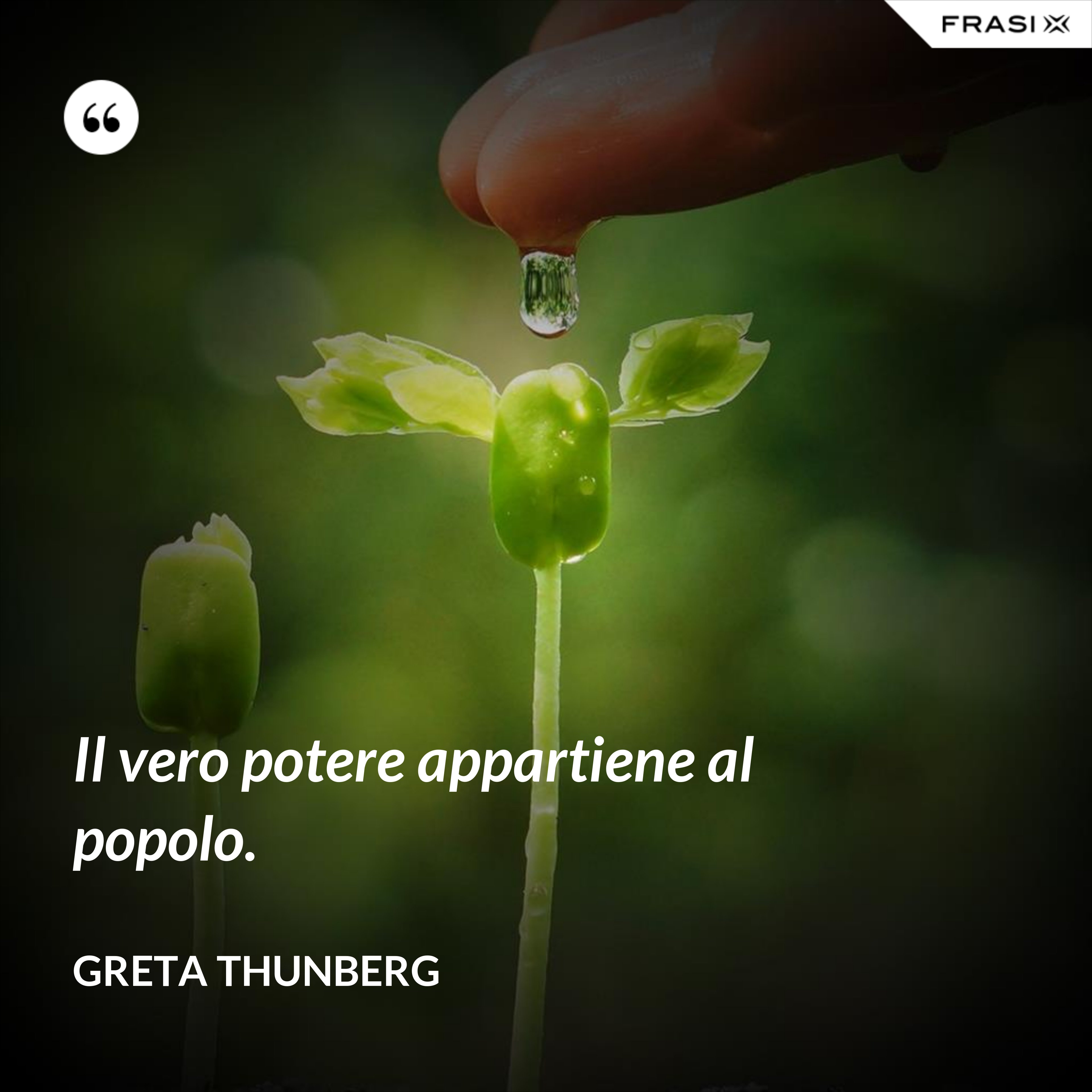 Il vero potere appartiene al popolo. - Greta Thunberg