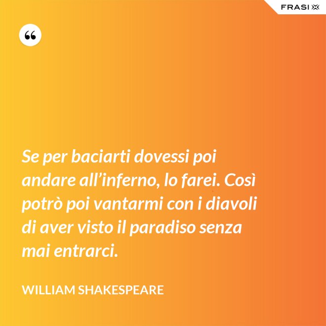 Se Per Baciarti Dovessi Andare All'inferno Lo Farei