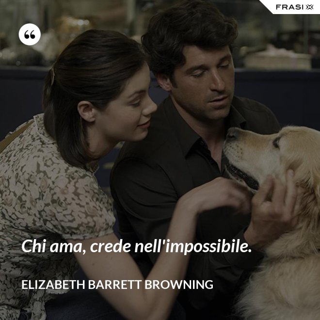 Chi ama, crede nell'impossibile. - Elizabeth Barrett Browning