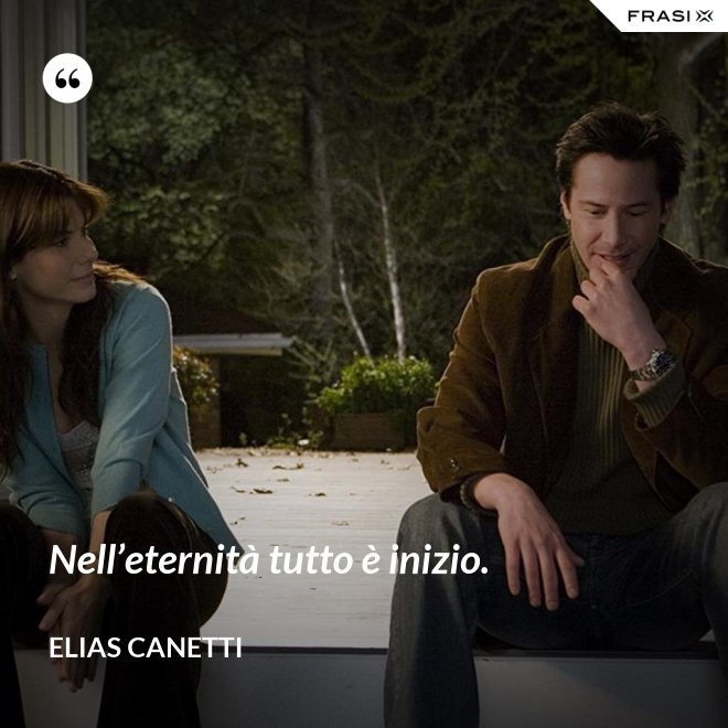 Nell’eternità tutto è inizio. - Elias Canetti